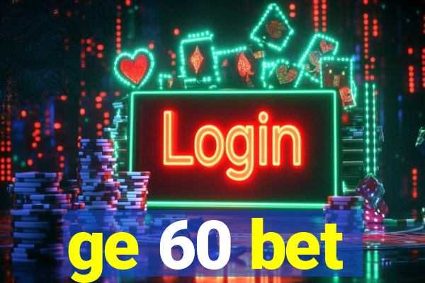 ge 60 bet